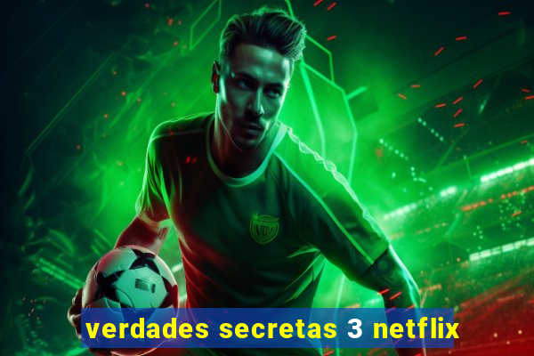 verdades secretas 3 netflix